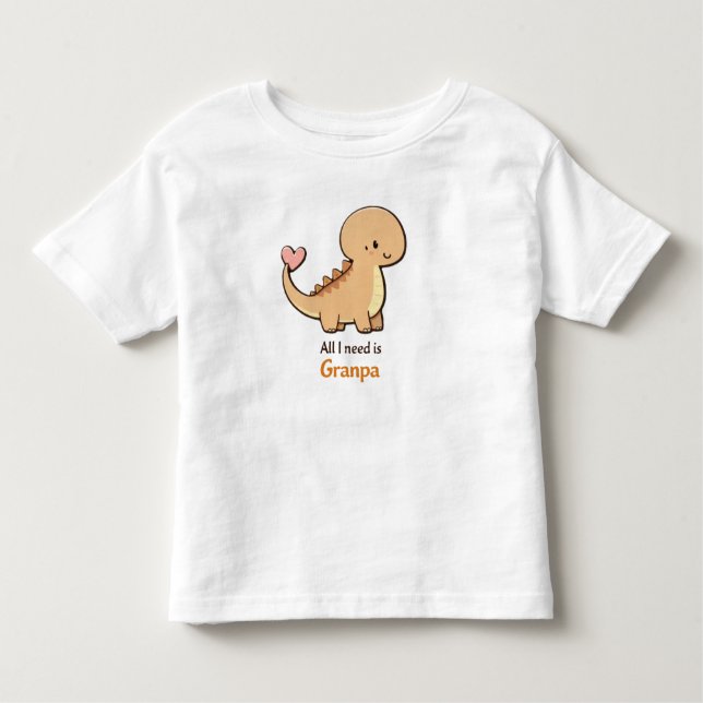 Cute Dinosaur All I Need Is Granpa Toddler Shirt | (Front)