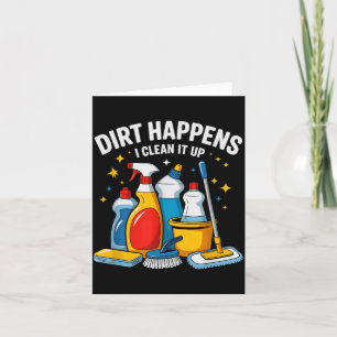 Cute Dirt Happens I Clean It Up Housekeeng Squad V Card