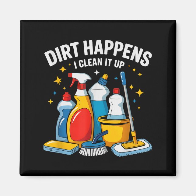 Cute Dirt Happens I Clean It Up Housekeeng Squad V Magnet (Front)