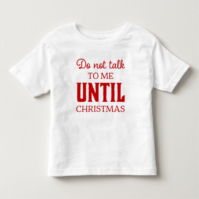 Cute Do Not Talk To Me Until Christmas Fun Toddler T-Shirt (Front)