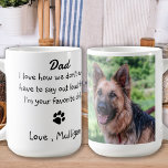 Cute Dog Dad- Funny Father's Day - Dog Photo Humou Coffee Mug<br><div class="desc">Surprise Dad this Father's Day with this super cute dog dad mug . Dad ... I love how we don't even have to say out loud that I'm your favourite child . Personalise with the Dog Dad's favourite Pet Photo, and name . Cute Dog Dad- Funny Father's Day - Dog...</div>