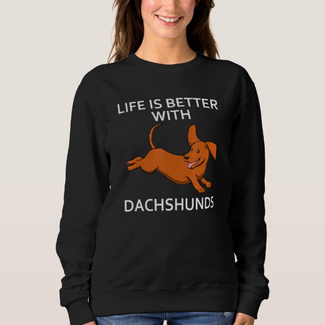 Cute Dog Design Dachshund Saying Sweatshirt (Front)