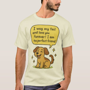 Cute Dog – “I Wag My Tail and Love You Forever”  T-Shirt