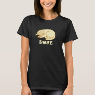 Cute Dog is tired and sleepy Nope to Everything T-Shirt