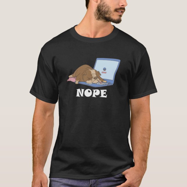 Cute Dog is tired and sleepy Nope to Work and Lapt T-Shirt (Front)