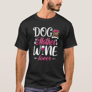 Cute Dog Mother Wine Yorkshire Terrier Dog Mothers T-Shirt