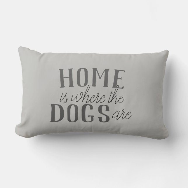 cute dog quote pillow home is where the dogs are (Front)