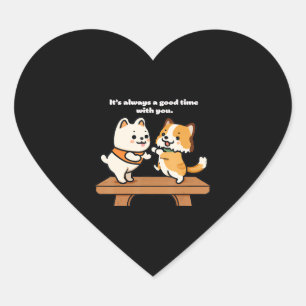 Cute Dog Tee Always A Good Time with you Heart Sticker