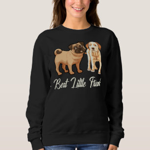 Cute Dogs Labrador And Pug Best Little Friends Sweatshirt
