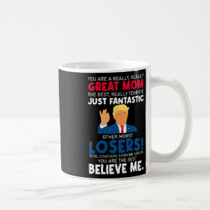 Cute Donald Trump You're A Really Great Mum Mother Coffee Mug