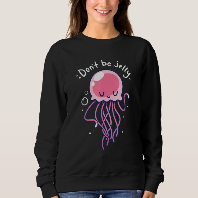 Cute Dont Be Jelly Jealous Jellyfish Pink Sweatshirt (Front)