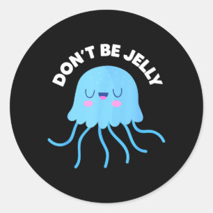 Cute Dont Be Jelly Pun Funny Jellyfish Halloween Classic Round Sticker