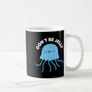Cute Dont Be Jelly Pun Funny Jellyfish Halloween Coffee Mug