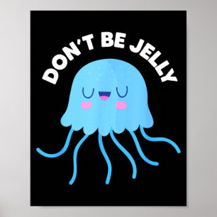 Cute Dont Be Jelly Pun Funny Jellyfish Halloween Poster