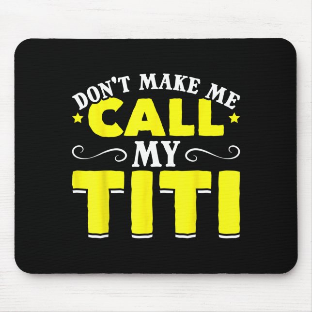 Cute Don't Make Me Call My Titi Do Not Make Me Cal Mouse Pad (Front)