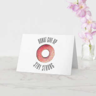 Cute "Donut Giveup Stay Strong" card