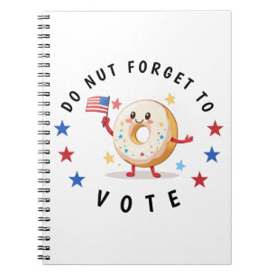 Cute Doughnut Do not Forget to Vote - USA Election Notebook