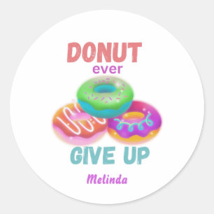 Cute Doughnut ever Give Up Motivational Quotes Na Classic Round Sticker