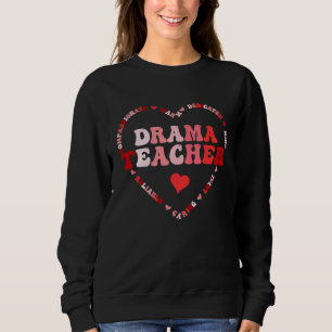 Cute Drama Teacher Valentines Day Heart Sweatshirt