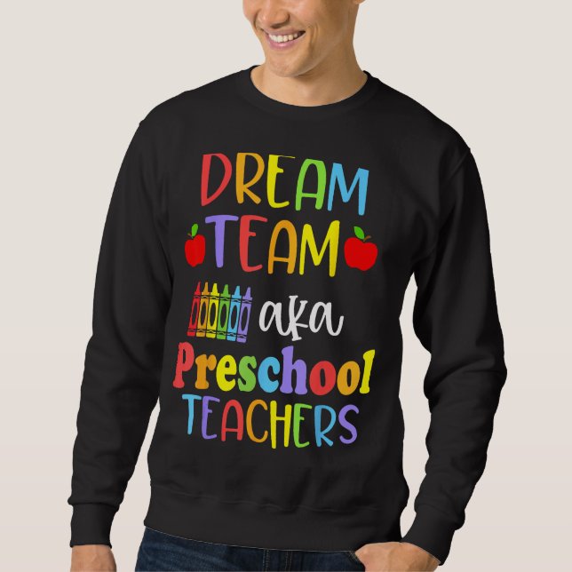 Cute Dream Team Aka Preschool Teachers Happy Back  Sweatshirt (Front)