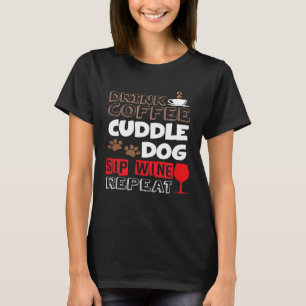 Cute Drink Coffee Cuddle Dog Sip Wine Repeat Funny T-Shirt