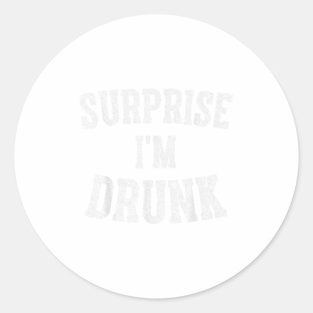Cute Drinking Gift Funny Surprise Im Drunk _1  Classic Round Sticker (Front)