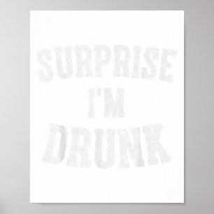 Cute Drinking Gift Funny Surprise Im Drunk _1 Poster