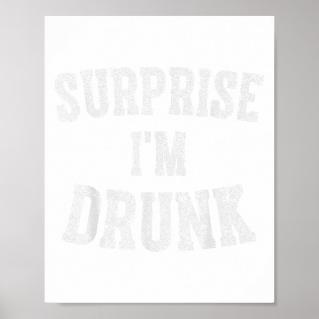 Cute Drinking Gift Funny Surprise Im Drunk _1  Poster (Front)