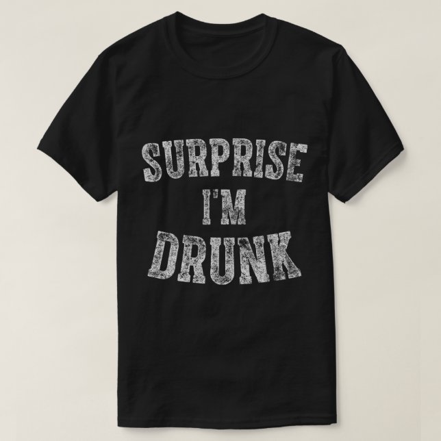 Cute Drinking Gift Funny Surprise I'm Drunk Casual T-Shirt (Design Front)