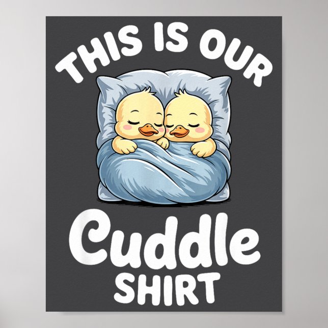 Cute Duck Couple Cozy This Is Our Cuddle  Poster (Front)