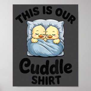 Cute Duck Couple This Is Our Cuddle Poster