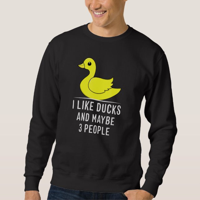 Cute Duck - I Like Ducks And Maybe Like 3 People Sweatshirt (Front)