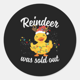 Cute Duck With The Saying Reindeer Was Sold Out Ch Classic Round Sticker