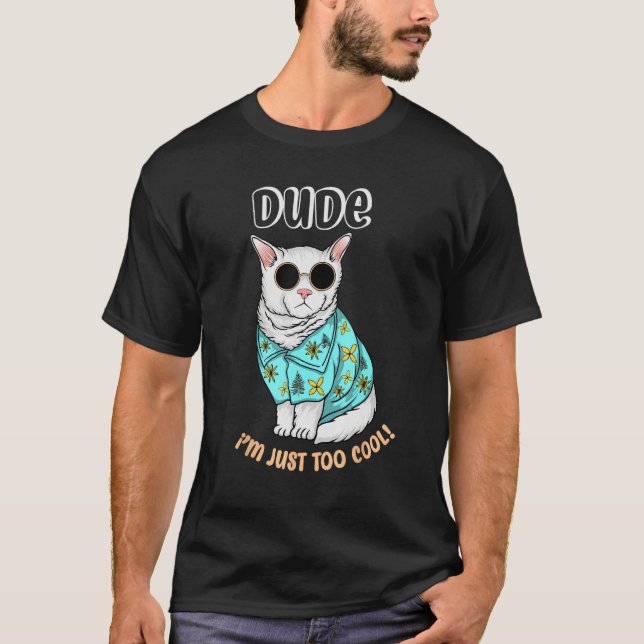 Cute Dude I m Just Too Cool T-Shirt (Front)
