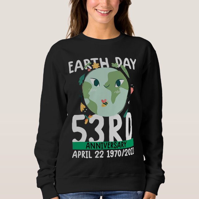 cute earth day  53rd anniversary earth day   2 sweatshirt (Front)
