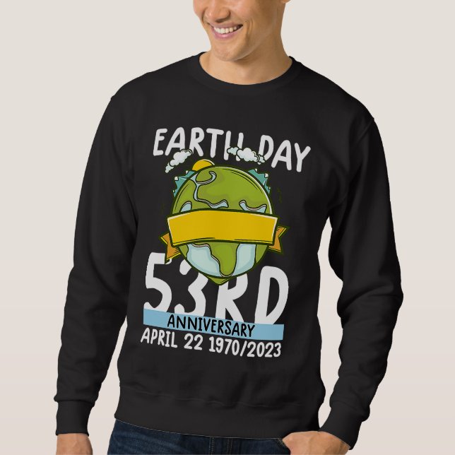 cute earth day 53rd anniversary earth day  4 sweatshirt (Front)