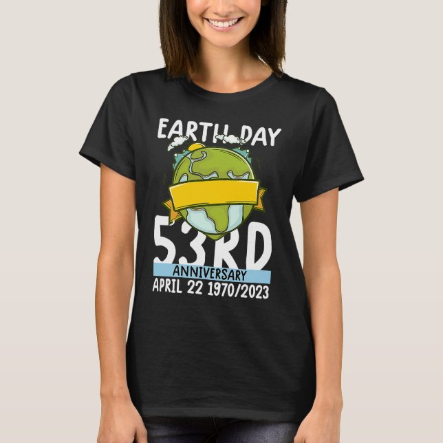 cute earth day 53rd anniversary earth day  4 T-Shirt (Front)