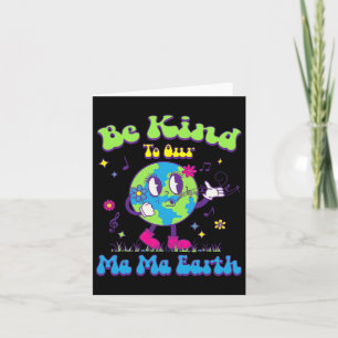 Cute Earth Day Be Kind To Our Ma Ma Earth Cool Ret Card