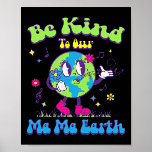 Cute Earth Day Be Kind To Our Ma Ma Earth Cool Ret Poster