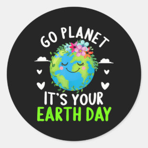 Cute Earth Day Go Planet It's Your Earth Day Funny Classic Round Sticker