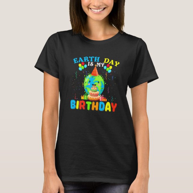 Cute Earth Day Is My Birthday April 22nd B Day Env T-Shirt (Front)