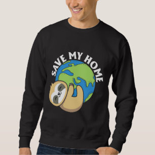 Cute Earth Day Sloth Save My Home Pro Environment Sweatshirt