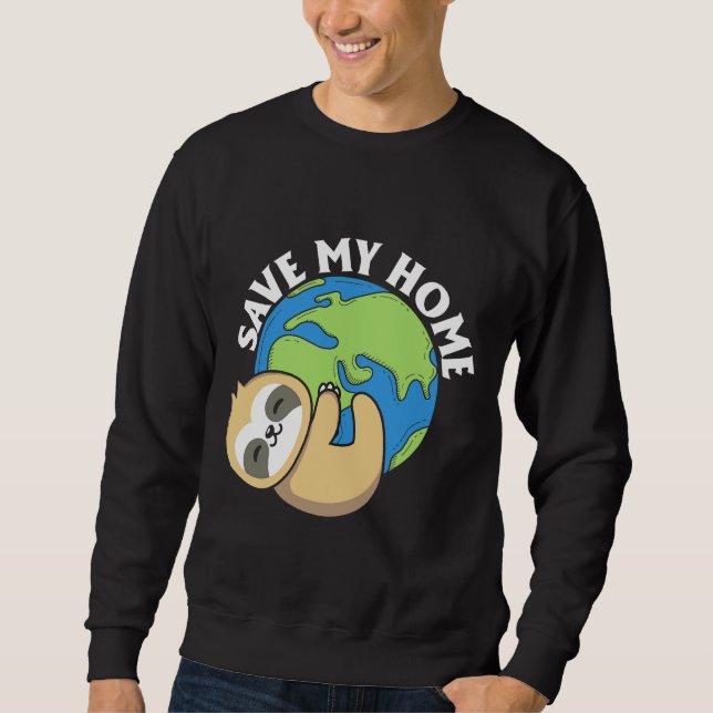 Cute Earth Day Sloth Save My Home Pro Environment Sweatshirt (Front)
