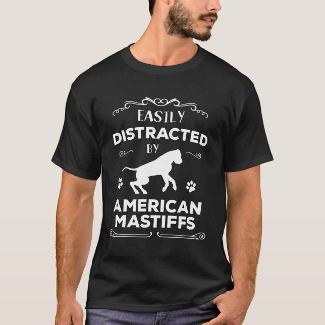 Cute Easily Distracted By American Mastiffs Great  T-Shirt (Front)