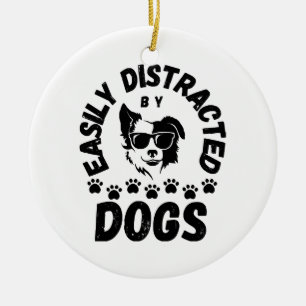 Cute Easily Distracted by Dogs pet lovers Frit-Tee Ceramic Ornament