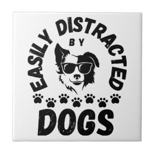 Cute Easily Distracted by Dogs pet lovers Frit-Tee Ceramic Tile