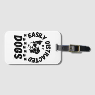 Cute Easily Distracted by Dogs pet lovers Frit-Tee Luggage Tag
