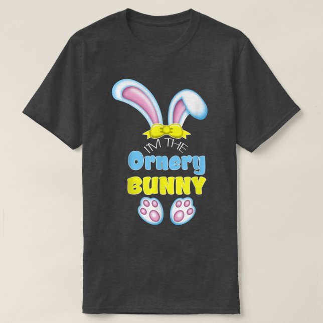 Cute Easter Bunny I'm The Ornery Bunny Matching Fa T-Shirt (Design Front)