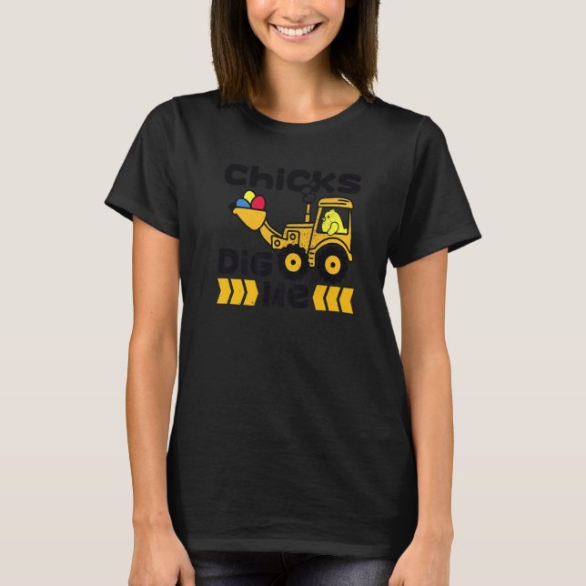 Cute Easter Chicks Dig Me Bulldozer Funny Easter E T-Shirt (Front)
