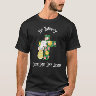 Cute Easter Christian Cross No Bunny Loves Me Like T-Shirt